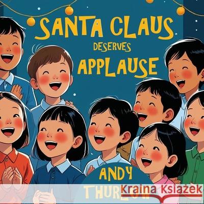 Santa Claus Deserves Applause Andy Thurlow 9781764177917