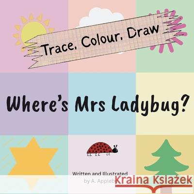 Where's Mrs Ladybug (Trace, Colour, Draw) Ashlee Appleby Ashlee Appleby 9781764182409 Ashlee Appleby