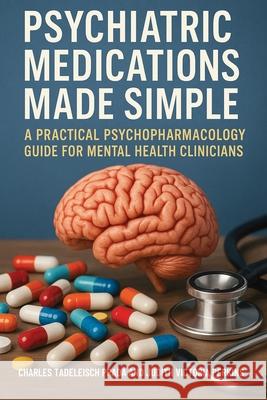 Psychiatric Medications Made Simple: A Practical Psychopharmacology Guide for Mental Health Clinicians Charles Tadelesh Prada Judith Victoria Perkins 9781764194204 Isohan Publishing
