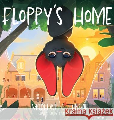 Floppy's Home: Bats Just Want Friends Too Madeline C. Lanshe Francesca Papini 9781764199919