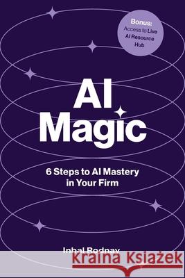 AI Magic: 6 Steps to AI Mastery in Your Firm Inbal Rodnay 9781764201407 Rodnay Pty Ltd