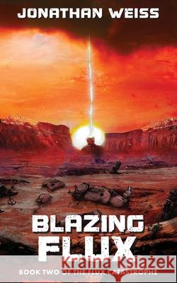 Blazing Flux: Book Two of The Flux Catastrophe Jonathan Weiss 9781764206914