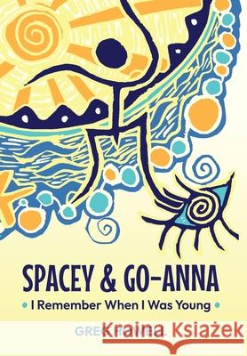 Spacey & Go-Anna: I Remember When I Was Young Greg Howell 9781764209212 Taleblazers Ink
