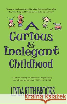 A Curious & Inelegant childhood Linda Ruth Brooks 9781764212137