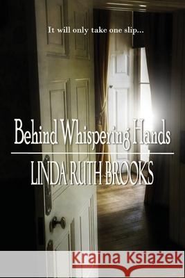 Behind Whispering Hands Linda Ruth Brooks 9781764212199