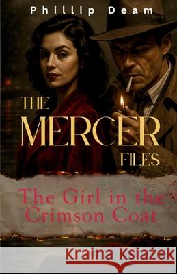 The Mercer Files: The Girl in the Crimson Coat Phillip Deam 9781764212328 Phillip Deam