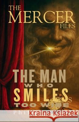 The Mercer Files: The Man Who Smiles Too Wide Phillip Deam 9781764212359 Phillip Deam