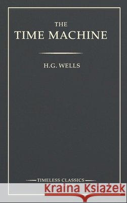 The Time Machine H. G. Wells Michael A. Matteo 9781764217750
