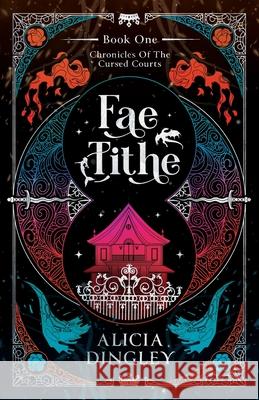 Fae Tithe: Book 1 of Chronicles of the Cursed Courts Alicia Dingley 9781764218306
