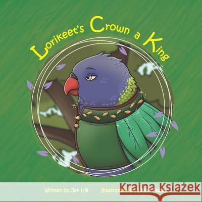 Lorikeet's Crown a King Lillian Falzon Andrew Hill Jan Hill 9781764219631 Jan Hill