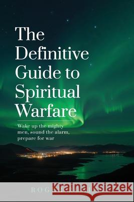 The Definitive Guide to Spiritual Warfare Roger Robbins 9781764230803 Ark House Press