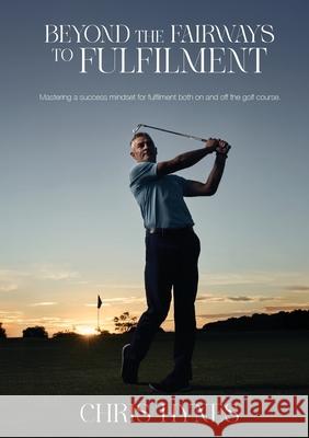 Beyond the Fairways to Fulfilment Chris Hynes 9781764230865 Ark House Press