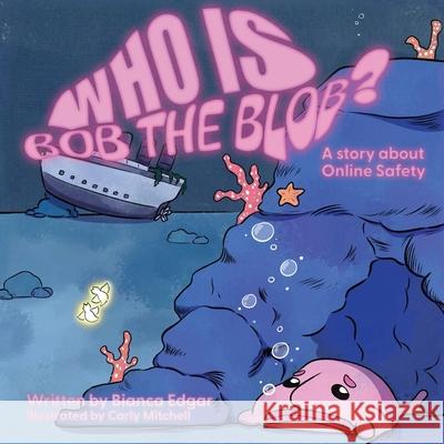 Who Is Bob the Blob?: A story about online safety Bianca Edgar 9781764230902 Bianca Edgar