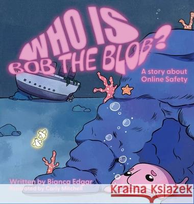 Who Is Bob the Blob?: A story about online safety Bianca Edgar 9781764230933 Bianca Edgar