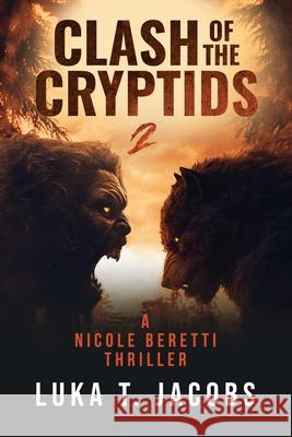 Clash Of The Cryptids Part 2: A Nicole Beretti Thriller Luka T 9781764233538 Luka T. Jacobs