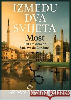 Most između dva svijeta: Put Doktora od Sarajeva do Londona Serge Mac Maida Maja Kulic-Vugdalic 9781764234047 Dasa September 2025