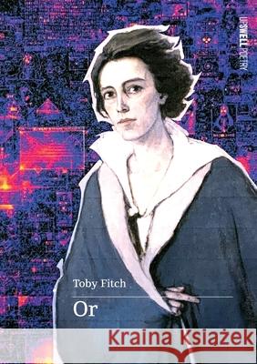 Or, An Autobiography Toby Fitch 9781764239707 Upswell Publishing