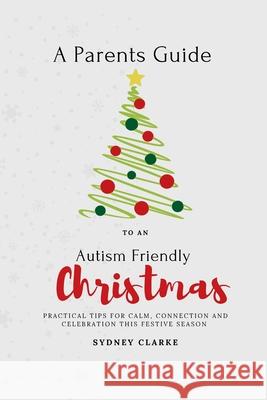 A Parent's Guide to An Autism Friendly Christmas Sydney Clarke 9781764243827 Stillpath Books