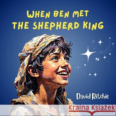 When Ben Met the Shepherd King David Ritchie 9781764251846