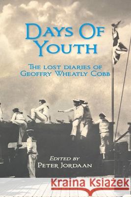Days Of Youth: The lost diaries of Geoffry Wheatly Cobb. Geoffry Wheatly Cobb Peter Jordaan 9781764256612 Alchemie Books
