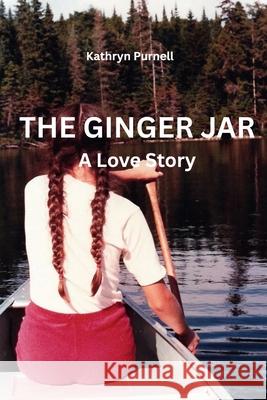 The Ginger Jar: A Love Story Kathryn Purnell 9781764258401
