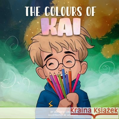 The Colours of Kai Castley, Mathew 9781764262811