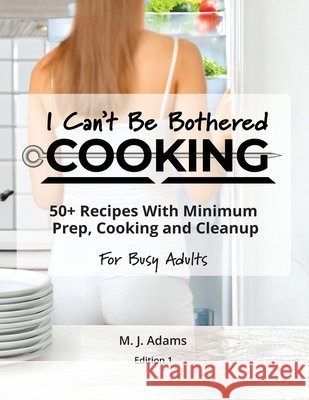 I Can't Be Bothered COOKING M. J. Adams 9781764266802 Codaco