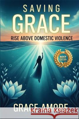 Saving Grace Rise Above Domestic Violence Grace Amore 9781764267120 Memoir Records