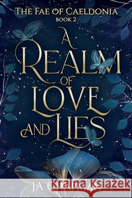 A Realm of Love and Lies: The Fae of Caeldonia Ja Chapman 9781764267731