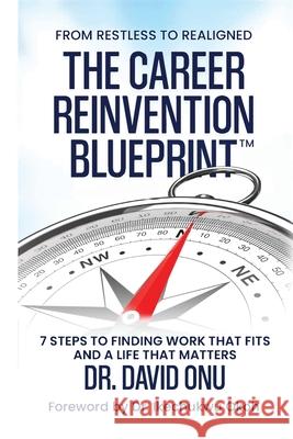 The Career Reinvention Blueprint: From Restless to Realigned - 7 Steps to Finding Work That Fits and a Life That Matters David Onu 9781764271424 Grow & Lead Press