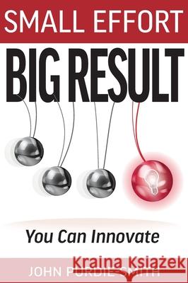 Small Effort Big Result: You Can Innovate John Purdie-Smith 9781764273176 Delphian Books