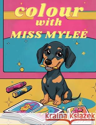 Colour with Miss Mylee Sharon Marshall 9781764277648 Colour with Miss Mylee