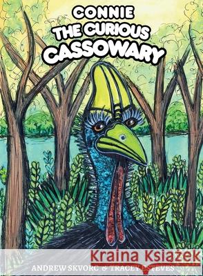 Connie the Curious Cassowary: A Picture Book About Self-Discovery and Friendship Andrew Skvorc Tracey Esteves 9781764279000