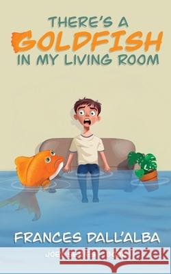 There's A Goldfish In My Living Room Frances Dall'alba 9781764279703