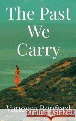 The Past We Carry Vanessa Benford 9781764283342