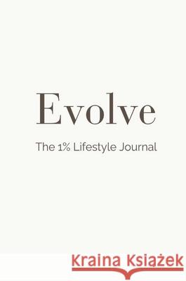 Evolve: The 1% Lifestyle Journal Courtney Sewell 9781764295307