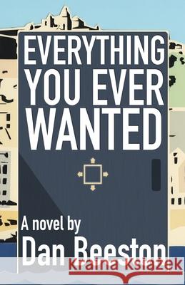 Everything you ever wanted Dan J. Beeston 9781764297608 Self Publisher