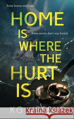 Home Is Where The Hurt Is Kg Jessup 9781764298018 Kg Jessup Books