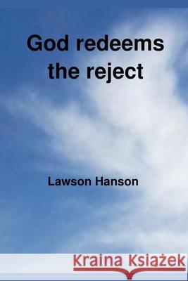 God redeems the reject Lawson Hanson 9781764299732 Lawson Hanson