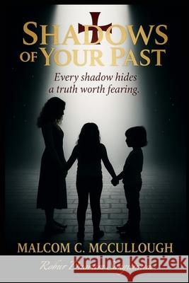 Shadows of Your Past: Every Shadow Hides a Truth Worth Fearing Malcom C. McCullough 9781764299916 Malcolm C. McCullough