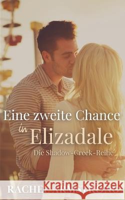 Eine zweite Chance in Elizadale: Die Shadow-Creek-Reihe Buch 4 Rachel Armstrong 9781764300513 Pink Paws Publishing