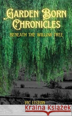 Beneath the Willow Tree Vic Liston 9781764302678