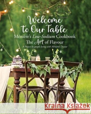 Welcome to Our Table M?ni?re's Low-Sodium Cookbook: The Art of Flavour Julieann Wallace 9781764311892