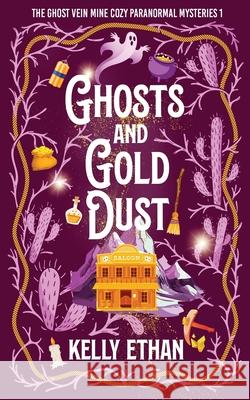Ghosts and Gold Dust Kelly Ethan 9781764312844