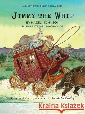 Along the tracks of Cobb and Co. - Jimmy the Whip Hazel T. Johnson Timothy Ide 9781764317306 Cobb and Co. Heritage Books