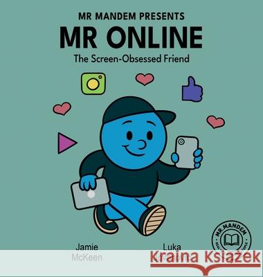Mr. Online - The Screen-Obsessed Friend Jamie McKeen Luka Jovanovic 9781764322607 Mr. Mandem Publishing