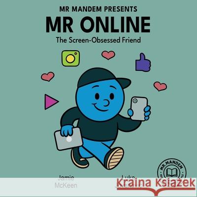 Mr Online: The Screen-Obsessed Friend Luka Jovanovic Jamie McKeen 9781764322614 Mr. Mandem Publishing