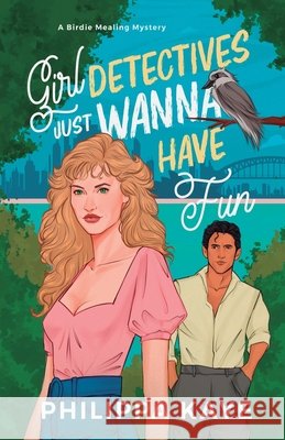 Girl Detectives Just Wanna Have Fun Philippa Kaye 9781764333207