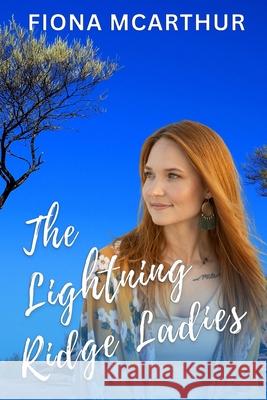 The Lightning Ridge Ladies Fiona McArthur 9781764333320