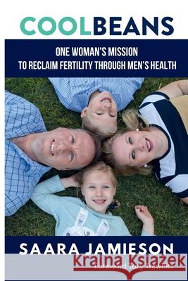 Cool Beans: One Woman's Mission To Reclaim Fertility Through Men's Health Saara Jamieson 9781764335201